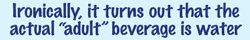 water is the adult beverage